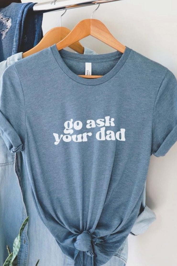 "Go Ask Your Dad" Tee
